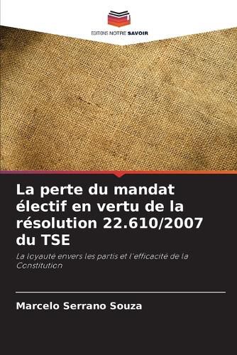 Cover image for La perte du mandat electif en vertu de la resolution 22.610/2007 du TSE