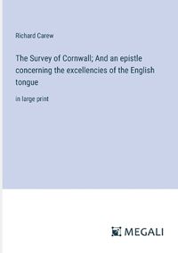 Cover image for The Survey of Cornwall; And an epistle concerning the excellencies of the English tongue