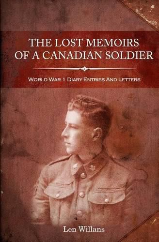 Cover image for The Lost Memoirs Of A Canadian Soldier: World War 1 Diary Entries and Letters