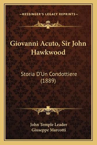 Cover image for Giovanni Acuto, Sir John Hawkwood: Storia D'Un Condottiere (1889)