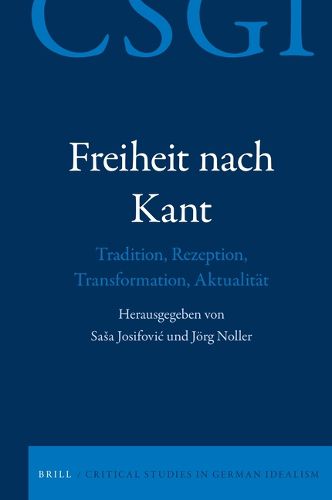 Cover image for Freiheit nach Kant: Tradition, Rezeption, Transformation, Aktualitat