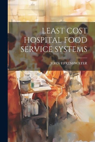 Cover image for Least Cost Hospital Food Service Systems