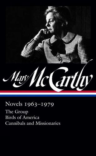 Mary Mccarthy: Novels 1963-1979: The Group / Birds of America / Cannibals and Missionaries