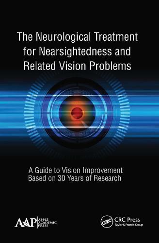 The Neurological Treatment for Nearsightedness and Related Vision Problems: A Guide to Vision Improvement Based on 30 Years of Research