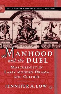 Cover image for Manhood and the Duel: Masculinity in Early Modern Drama and Culture