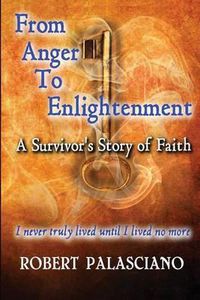 Cover image for From Anger To Enlightenment: A Survivor's Story of Faith