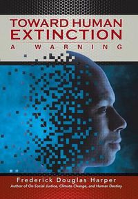 Cover image for Toward Human Extinction: A Warning