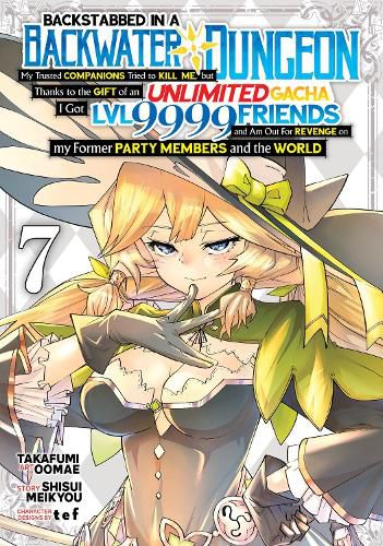 Cover image for Backstabbed in a Backwater Dungeon: My Party Tried to Kill Me, But Thanks to an Infinite Gacha I Got LVL 9999 Friends and Am Out For Revenge (Manga) Vol. 7