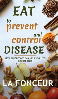 Cover image for Eat to Prevent and Control Disease (Full Color Print)