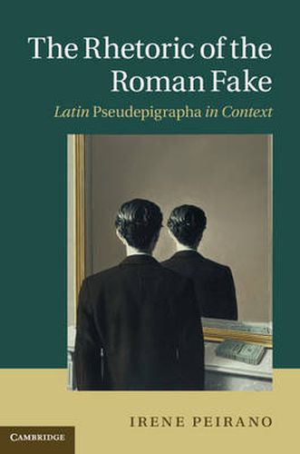 Cover image for The Rhetoric of the Roman Fake: Latin Pseudepigrapha in Context