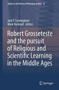 Cover image for Robert Grosseteste and the pursuit of Religious and Scientific Learning in the Middle Ages