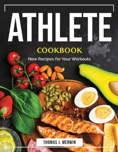 Cover image for Athlete Cookbook: New Recipes for Your Workouts