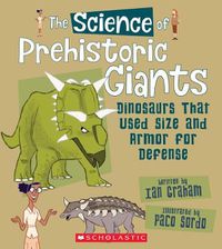Cover image for The Science of Prehistoric Giants: Dinosaurs That Used Size and Armor for Defense (the Science of Dinosaurs) (Library Edition)