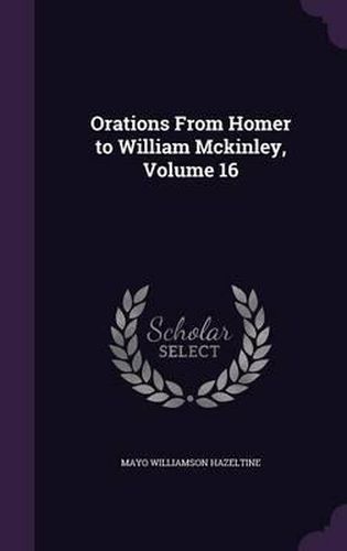 Orations from Homer to William McKinley, Volume 16