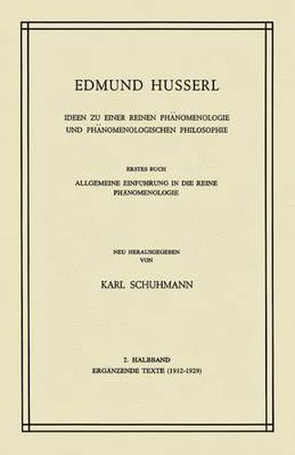 Ideen zu Einer Reinen Phanomenologie und Phanomenologischen Philosophie: Erstes Buch: Allgemeine Einfuhrung in die Reine Phanomenologie, 2. Halbband: Erganzende Texte (1912-1929)