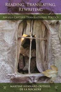 Cover image for Reading, Translating, Rewriting: Angela Carter's Translational Poetics