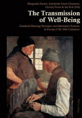 Cover image for The Transmission of Well-Being: Gendered Marriage Strategies and Inheritance Systems in Europe (17th-20th Centuries)