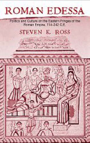 Cover image for Roman Edessa: Politics and Culture on the Eastern Fringes of the Roman Empire, 114 - 242 C.E.