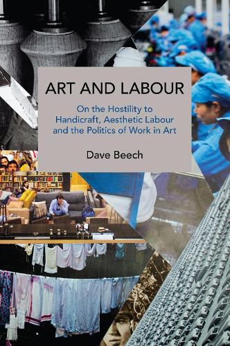Cover image for Art and Labour: On the Hostility to Handicraft, Aesthetic Labour and the Politics of Work in Art