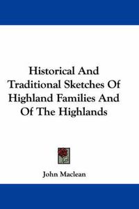 Cover image for Historical and Traditional Sketches of Highland Families and of the Highlands