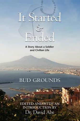 Cover image for It Started & Ended: A Story About a Soldier and Civilian Life