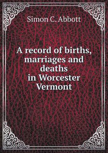 Cover image for A record of births, marriages and deaths in Worcester Vermont