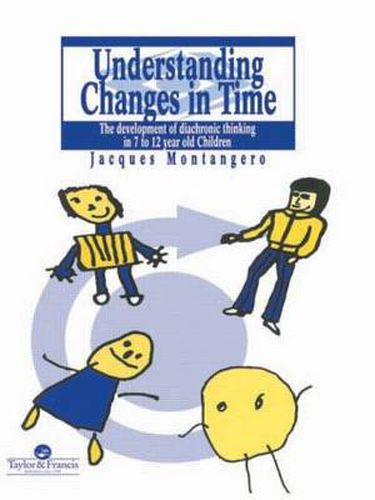 Cover image for Understanding Changes In Time: The Development Of Diachronic Thinking In 7-12 Year Old Children