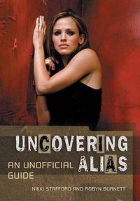 Cover image for Uncovering Alias: An Unofficial Guide