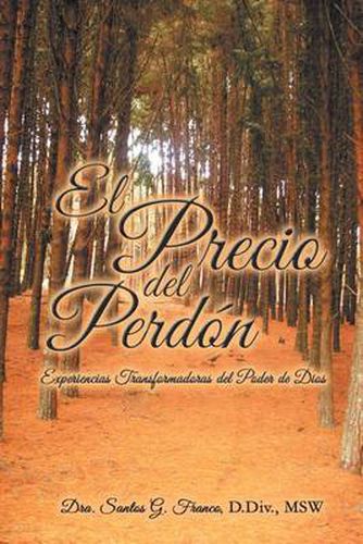 Cover image for El Precio Del Perdon: Experiencias Transformadoras Del Poder De Dios