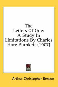 Cover image for The Letters of One: A Study in Limitations by Charles Hare Plunkett (1907)