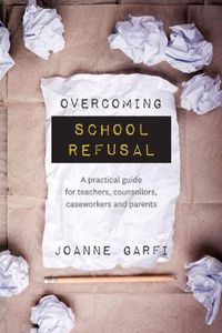 Cover image for Overcoming School Refusal: A Practical Guide for Teachers, Counsellors, Caseworkers and Parents