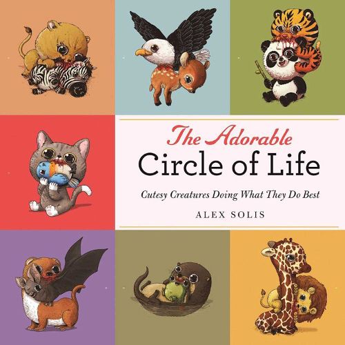 Cover image for The Adorable Circle of Life: A Cute Celebration of Savage Predators and Their Hopeless Prey