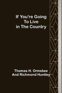 Cover image for If You're Going to Live in the Country