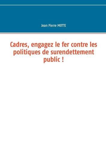 Cover image for Cadres, engagez le fer contre les politiques de surendettement public !