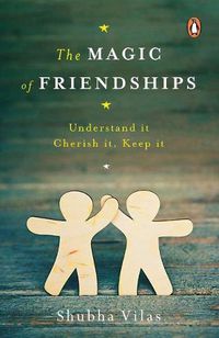 Cover image for The Magic of Friendships: Make them, Keep them, Understand them