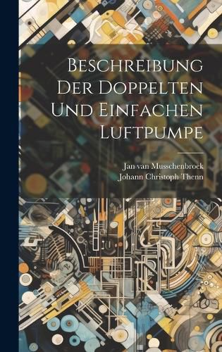 Cover image for Beschreibung Der Doppelten Und Einfachen Luftpumpe