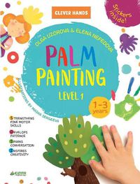 Cover image for Palm Painting. Level 1: Stickers Inside! Strengthens Fine Motor Skills, Develops Patience, Sparks Conversation, Inspires Creativity