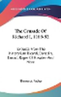 Cover image for The Crusade of Richard I, 1189-92: Extracts from the Itinerarium Ricardi, Bohadin, Ernoul, Roger of Howden and More