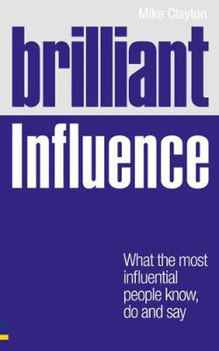 Cover image for Brilliant Influence: What the Most Influential People Know, Do and Say