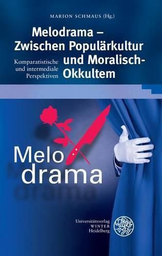 Cover image for Melodrama - Zwischen Popularkultur Und 'moralisch-Okkultem': Komparatistische Und Intermediale Perspektiven
