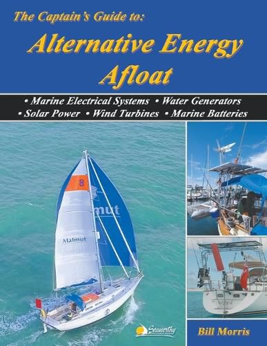 Cover image for The Captain's Guide to Alternative Energy Afloat: Marine Electrical Systems, Water Generators, Solar Power, Wind Turbines, Marine Batteries