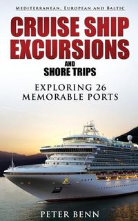 Cover image for Mediterranean, European and Baltic CRUISE SHIP EXCURSIONS and SHORE TRIPS: Exploring 26 Memorable Ports