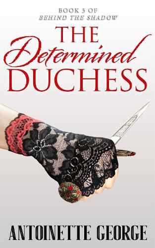 Cover image for The Determined Duchess: Part Three of Behind The Shadow