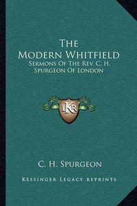 Cover image for The Modern Whitfield: Sermons of the REV. C. H. Spurgeon of London