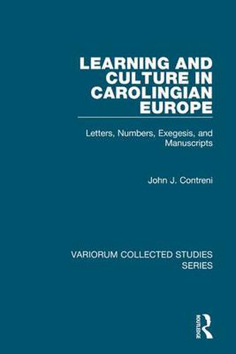 Cover image for Learning and Culture in Carolingian Europe: Letters, Numbers, Exegesis, and Manuscripts