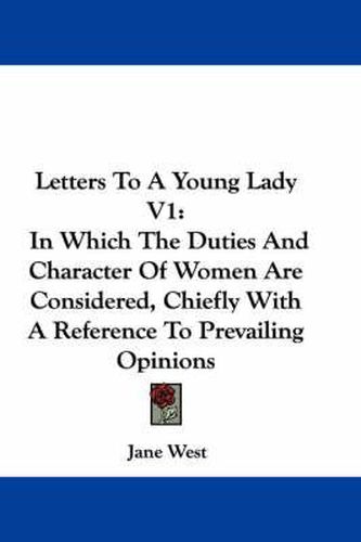 Cover image for Letters to a Young Lady V1: In Which the Duties and Character of Women Are Considered, Chiefly with a Reference to Prevailing Opinions