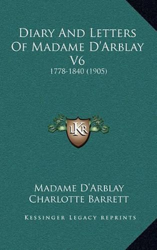 Diary and Letters of Madame D'Arblay V6: 1778-1840 (1905)