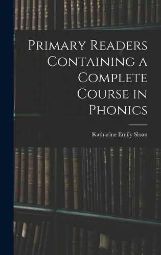 Cover image for Primary Readers Containing a Complete Course in Phonics