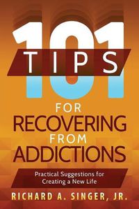 Cover image for 101 Tips for Recovering from Addictions: Practical Suggestions for Creating a New Life