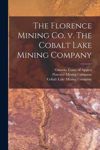 Cover image for The Florence Mining Co. V. The Cobalt Lake Mining Company